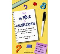 Sous la TABLE de MULTIPLICATION: Comment apprendre facilement les tables de multiplication à votre enfant, en 10min par jour. Même en étant soi-même nul en Maths!!!