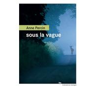 Sous la vague - Anne Percin - Rouergue - broché - Roman