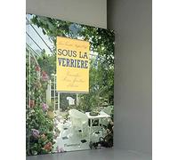 Sous la verriere verandas, jardins d'hiver, serres: - TRADUIT DE L'ANGLAIS DONT 200 EN COULEUR