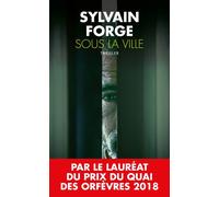 Sous la ville Par le lauréat du Prix du Quai des orfèvres 2018 - Sylvain Forge - Du Toucan Eds - Poche - Roman