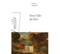 Sous l'aile du lion Céline Debayle (Auteur)
