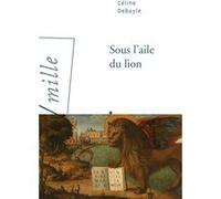 Sous l'aile du lion Céline Debayle (Auteur)