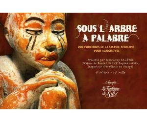 Sous l'arbre à palabre: 700 proverbes de la sagesse africaine pour aujourd'hui