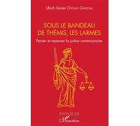 Sous le bandeau de Thémis, les larmes: Panser et repenser la justice camerounaise – L'Harmattan