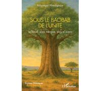 Sous le Baobab de l’Unité: Le Tchad, entre mémoire, paix et avenir