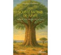 Sous le Baobab de l’Unité Le Tchad, entre mémoire, paix et avenir - Robyangue Allandigbaye - L'harmattan - broché - Roman
