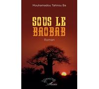 Sous le baobab - Mouhamadou Tahirou Ba - L'harmattan - broché - Roman