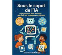 Sous le capot de l’IA: Voyage illustré dans le monde fascinant des intelligences artificielles