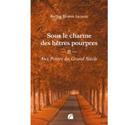 Sous le charme des hêtres pourpres - Tome 2 : Aux Portes du Grand Siècle
