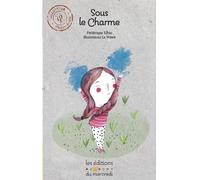 Sous le charme - Frédérique Elbaz - Du Mercredi Eds - broché - Roman junior dès 9 ans