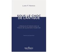 Sous le choc de l'antique: Littérature et histoire dans la France de la première modernité
