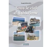 Sous le ciel d’Ashkélone Juillet 2014, Israël : Un Juif français sous le feu du Hamas - Frank Khalifa - Auteurs Du Monde - broché - Roman