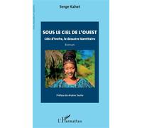 Sous le ciel de l'ouest – Côte d'Ivoire, le désastre identitaire – Roman – L'Harmattan