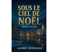 SOUS LE CIEL DE NOËL: Une romance bouleversante et lumineuse, où les flocons cachent des cicatrices, mais où la magie de Noël offre une seconde chance.