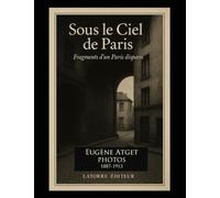 SOUS LE CIEL DE PARIS: Fragments d’un Paris disparu Photos 1887-1913