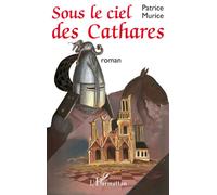Sous le ciel des Cathares Roman - Patrice Murice - L'harmattan - broché - Roman