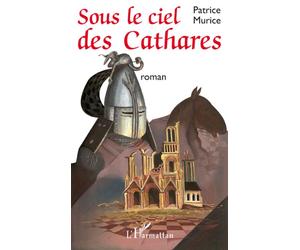 Sous le ciel des Cathares Roman - Patrice Murice - L'harmattan - broché - Roman