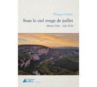 Sous le ciel rouge de juillet: Monts d'Ain - Eté 1944
