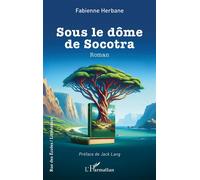 Fabienne Herbane – Sous le dôme de Socotra – Préface de Jack Lang – Broché
