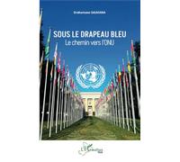 Sous le drapeau bleu: Le chemin vers l’ONU