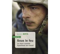 Sous le feu La mort comme hypothèse de travail - Michel Goya - Tallandier - Poche - Essai