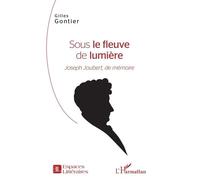 Sous Le Fleuve De Lumière - Joseph Joubert, De Mémoire
