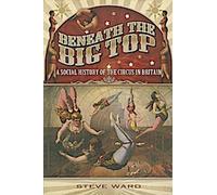 Sous le grand chapiteau : une histoire sociale du cirque en Grande-Bretagne