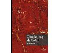 Sous le joug de Satan - Gaétan Tété - Edilivre-Aparis - broché - Roman