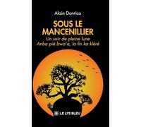 Sous le mancenillier: Un soir de pleine lune Anba pié bwa'a, la lin ka kléré