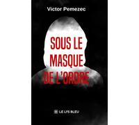 Sous le masque de l'ordre - Victor Pemezec - Le Lys Bleu - broché - Roman