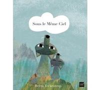 Sous le même ciel Britta Teckentrup (Auteur)