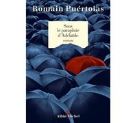 Romain Puértolas – Sous le parapluie d'Adélaïde – Les Éditions Albin Michel