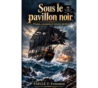 Sous le pavillon noir: Pirates, corsaires et trésors perdus