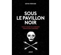 Sous le Pavillon noir -Vie et mort du dernier pirate des Car