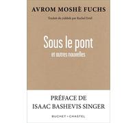 Sous le pont et autres nouvelles - Avrom Moshè Fuchs - Buchet-Chastel - broché - Nouvelles