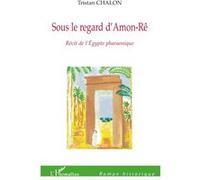 Tristan Chalon – Sous le regard d'Amon-Rê – Récit de l'Égypte pharaonique – L'Harmattan – Broché
