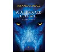 Sous le regard de la bête Peur sur le gévaudan - Bernard Mahoux - T.d.o - broché - Roman