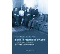 Sous le regard de L'Aigle La presse yiddish et le Canada français (1929-1939) - Pierre Anctil - Presses Universite De Montreal - broché - Etude
