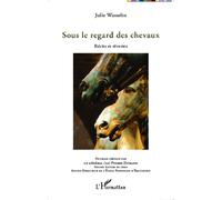 Sous le regard des chevaux Récits et rêveries - Julie Wasselin - L'harmattan - broché - Nouvelles