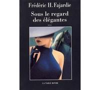 Sous le regard des élégantes Frédéric H. Fajardie (Auteur)