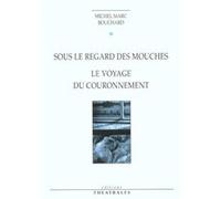 Sous le regard des mouches, Le voyage du couronnement Michel Marc Bouchard (Auteur)
