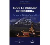 Sous le regard du Bouddha - Ce que le Tibet m'a révélé