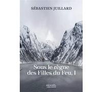 Sébastien Juillard – Sous le règne des Filles du Feu – Tome 1, Saga de Sigdis Hröriksdottir – Broché