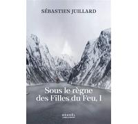 Sous le règne des Filles du Feu - Sébastien Juillard - Denoël - broché - Roman
