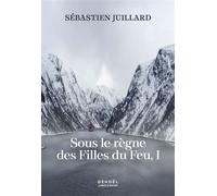 Sous le règne des Filles du Feu (Tome 1) - Sébastien Juillard - Denoël - ebook (ePub) - Roman