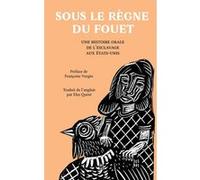 Sous le règne du fouet Françoise Vergès (Préface), Elsa Quéré (Traduction)