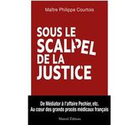 Sous le scalpel de la justice - Au coeur des grands procès médicaux français Philippe Courtois (Auteur)
