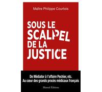 Sous le scalpel de la justice - Au coeur des grands procès médicaux français - Philippe Courtois - Mareuil Editions - broché - Essai