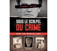 Sous le scalpel du crime : quand les médecins tuent: Les affaires les plus célèbres de lHistoire et comment elles ont été résolues