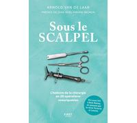 Sous le scalpel - Une histoire de la chirurgie en 29 opérations remarquables - Arnold van de Laar - First - broché - Essai